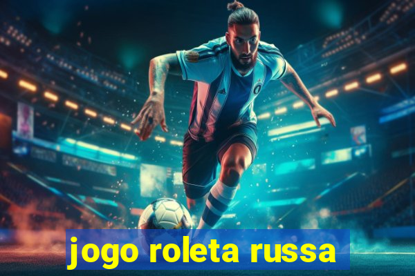 jogo roleta russa